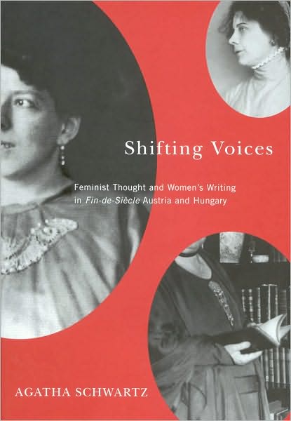 Shifting Voices: Feminist Thought and Women's Writing in Fin-de-Siecle Austria and Hungary