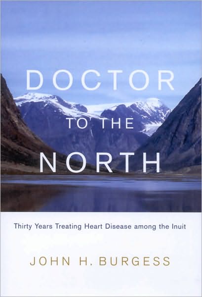 Doctor to the North: Thirty Years Treating Heart Disease Among the Inuit