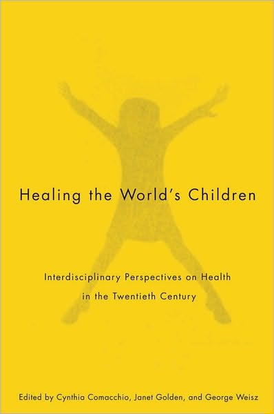 Healing the World's Children: Interdisciplinary Perspectives on Child Health in the Twentieth Century