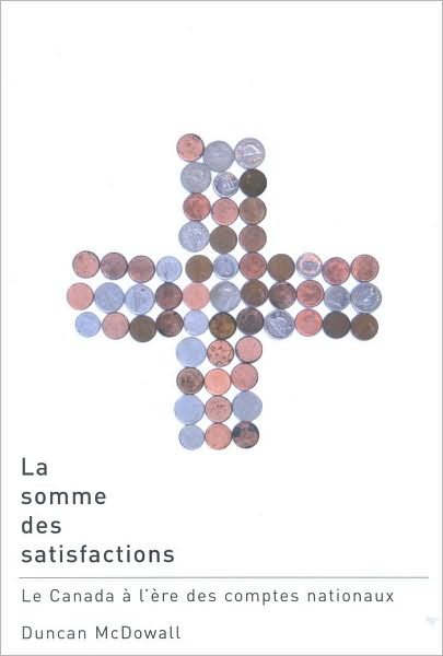 La Somme des Satisfactions: Le Canada a L'Ere des Comptes Nationaux