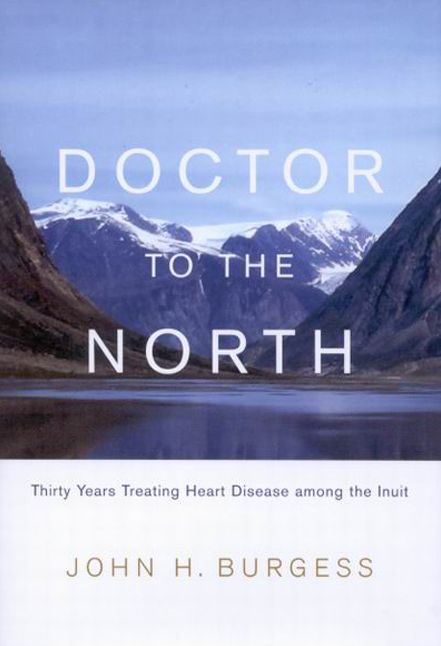 Doctor to the North: Thirty Years Treating Heart Disease among the Inuit