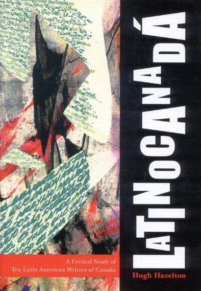 Latinocanadá: A Critical Study of Ten Latin American Writers of Canada