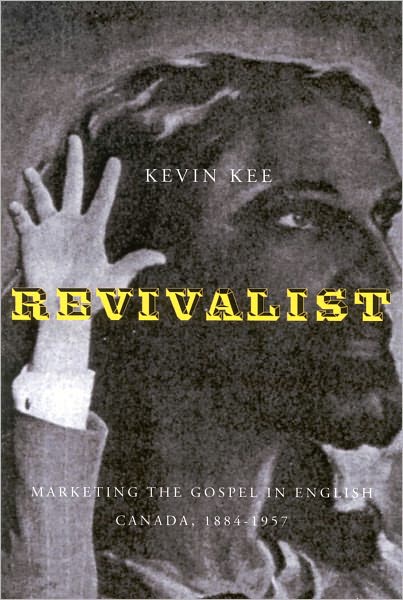 Revivalists: Marketing the Gospel in English Canada, 1884-1957