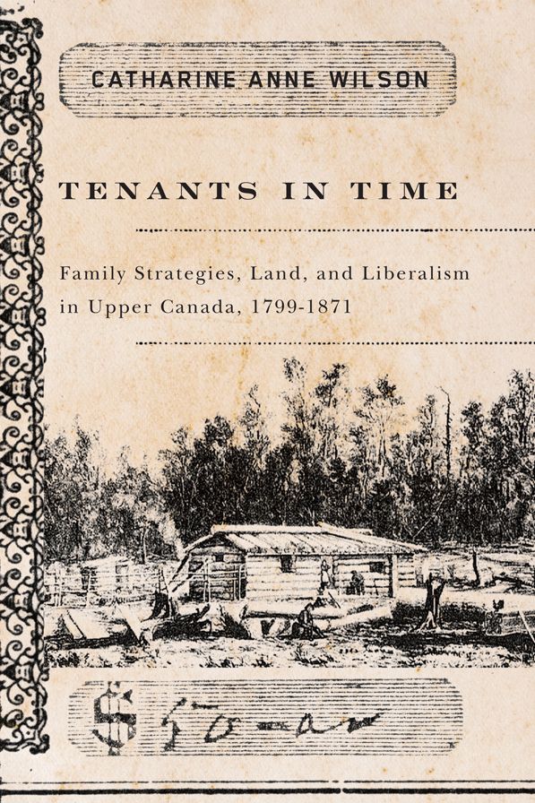 Tenants in Time: Family Strategies, Land, and Liberalism in Upper Canada, 1799-1871