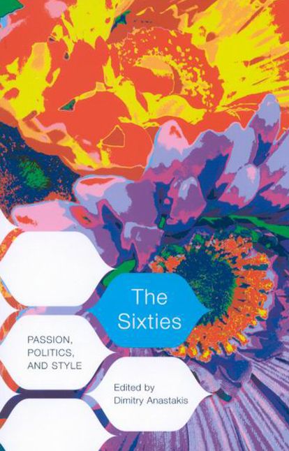 The Sixties: Passion, Politics, and Style