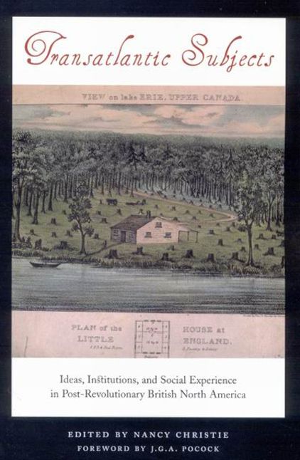 Transatlantic Subjects: Ideas, Institutions, and Social Experience in Post-Revolutionary British North America