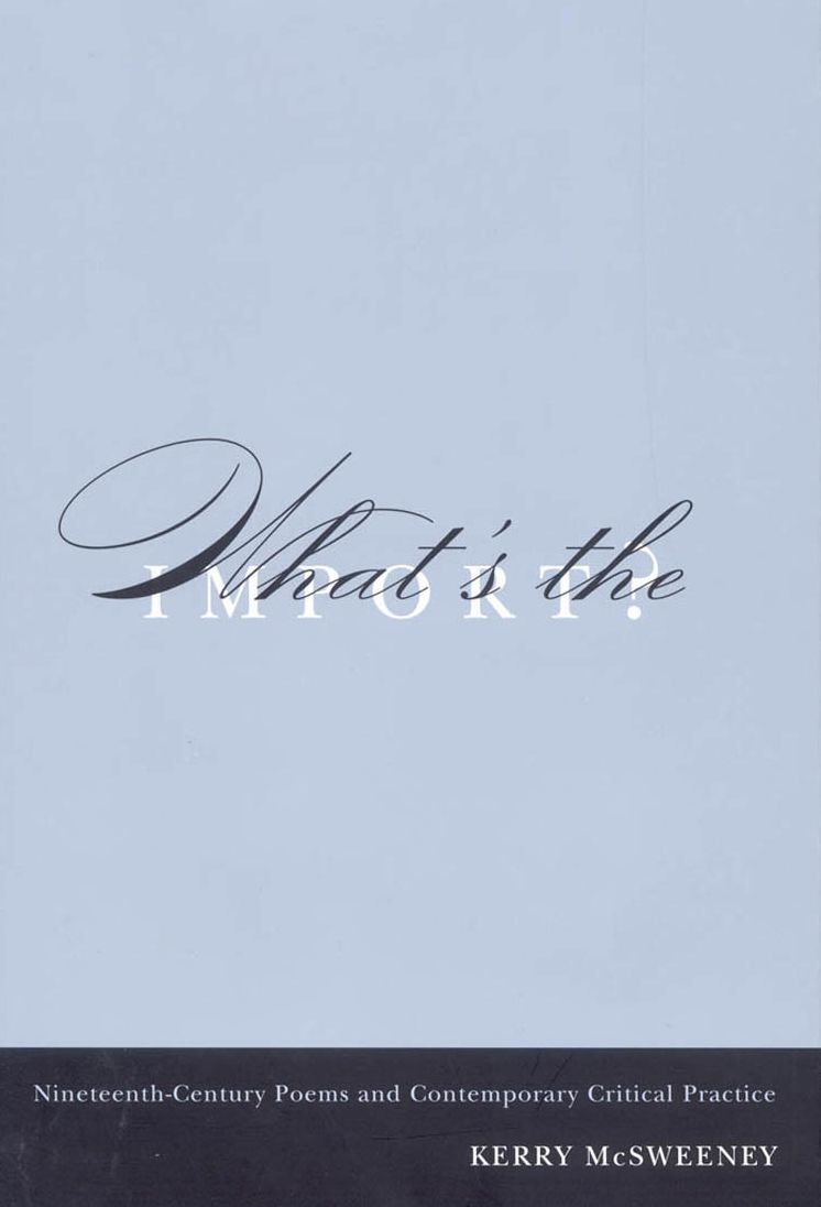 What's the Import?: Nineteenth-Century Poems and Contemporary Critical Practice