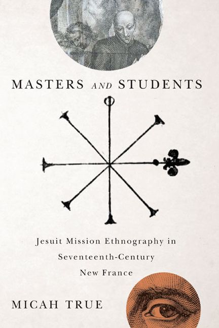 Masters and Students: Jesuit Mission Ethnography in Seventeenth-Century New France