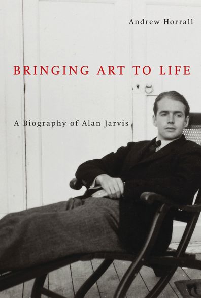 Bringing Art to Life: A Biography of Alan Jarvis