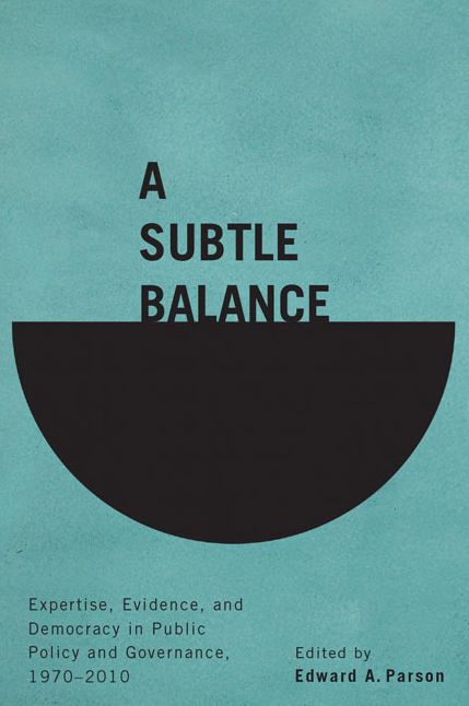 A Subtle Balance: Expertise, Evidence, and Democracy in Public Policy and Governance, 1970-2010
