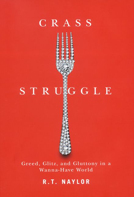 Crass Struggle: Greed, Glitz, and Gluttony in a Wanna-Have World