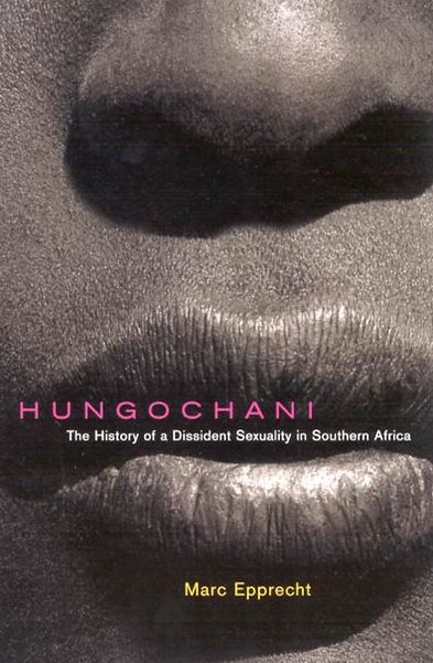 Hungochani, Second Edition: The History of a Dissident Sexuality in Southern Africa