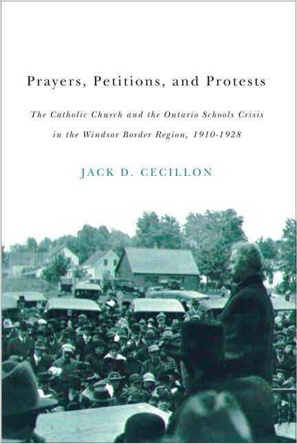 Prayers, Petitions, and Protests: The Catholic Church and the Ontario Schools Crisis in the Windsor Border Region, 1910-1928