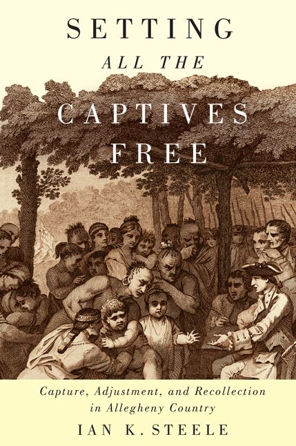Setting All the Captives Free: Capture, Adjustment, and Recollection in Allegheny Country