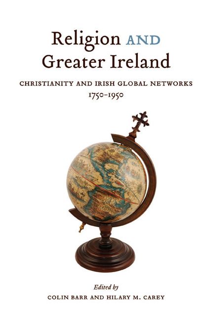 Religion and Greater Ireland: Christianity and Irish Global Networks, 1750-1969