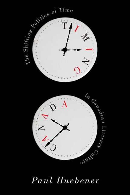 Timing Canada: The Shifting Politics of Time in Canadian Literary Culture