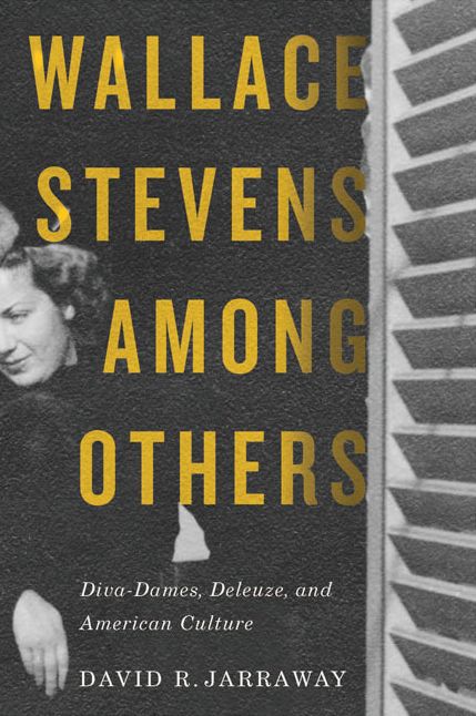 Wallace Stevens among Others: Diva-Dames, Deleuze, and American Culture