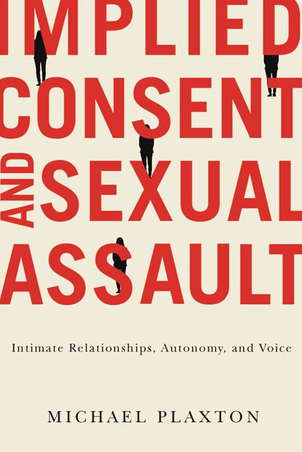 Implied Consent and Sexual Assault: Intimate Relationships, Autonomy, and Voice