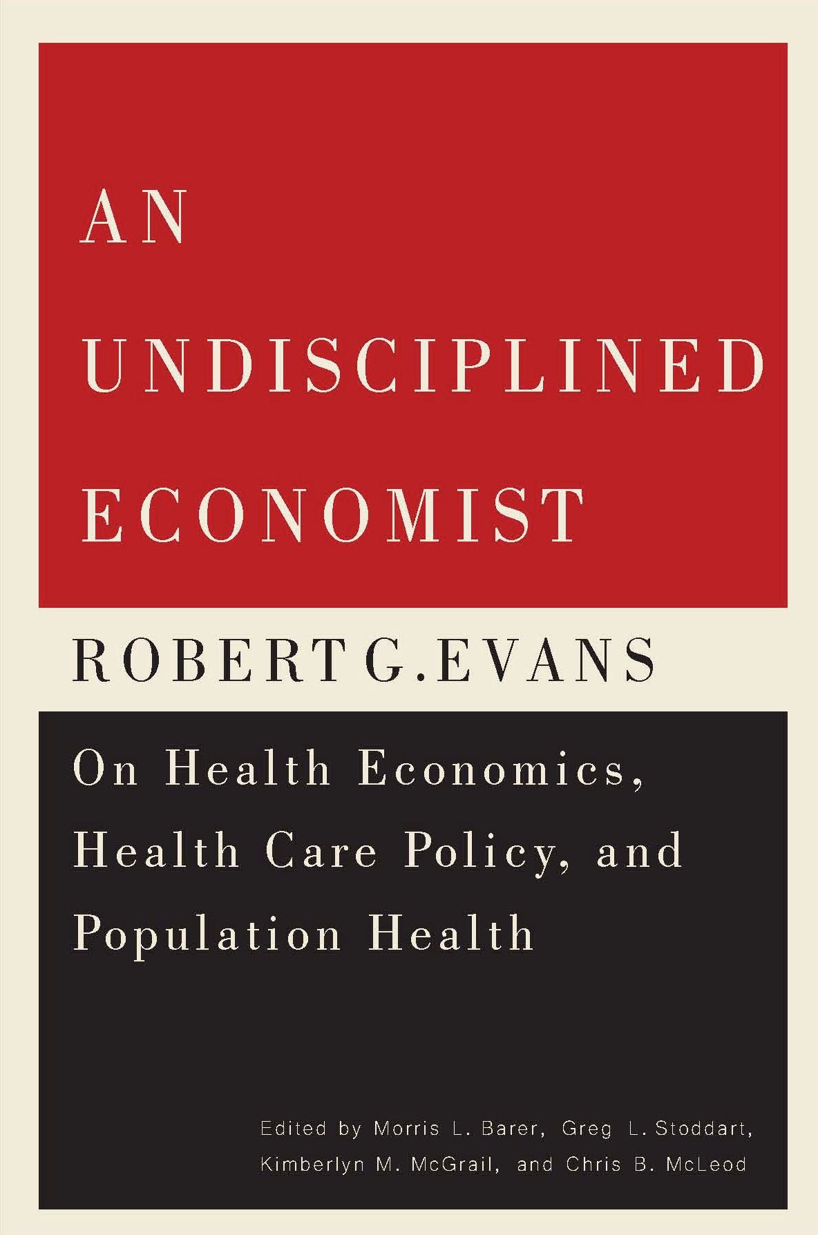 An Undisciplined Economist: Robert G. Evans on Health Economics, Health Care Policy, and Population Health