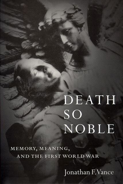 Death So Noble: Memory, Meaning, and the First World War