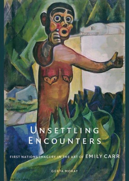 Unsettling Encounters: First Nations Imagery in the Art of Emily Carr