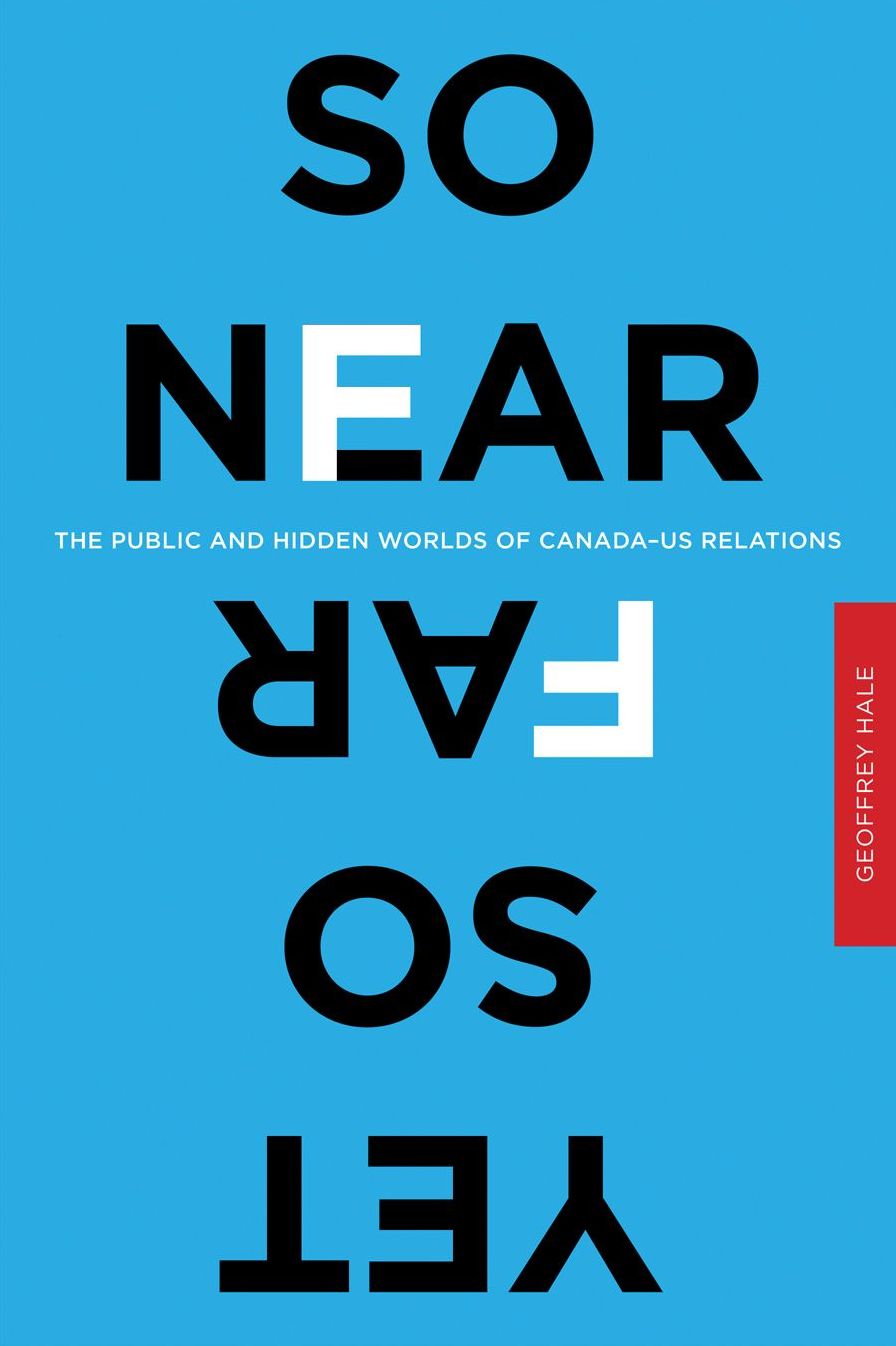 So Near Yet So Far: The Public and Hidden Worlds of Canada-US Relations