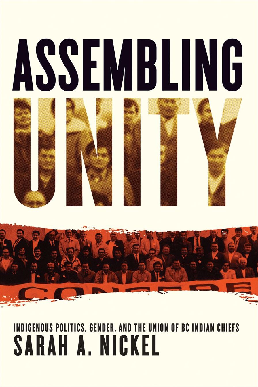 Assembling Unity: Indigenous Politics, Gender, and the Union of BC Indian Chiefs