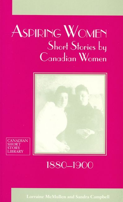 Aspiring Women: Short Stories by Canadian Women, 1880-1900