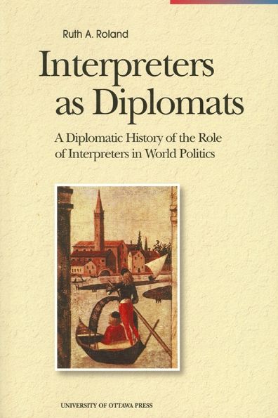 Interpreters as Diplomats: A Diplomatic History of the Role of Interpreters in World Politics