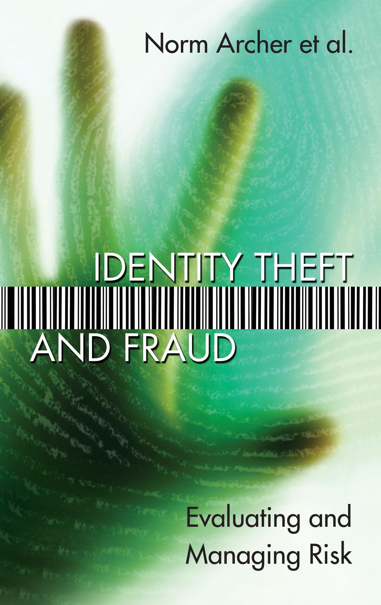 IDENTITY THEFT AND FRAUD: Evaluating and Managing Risk
