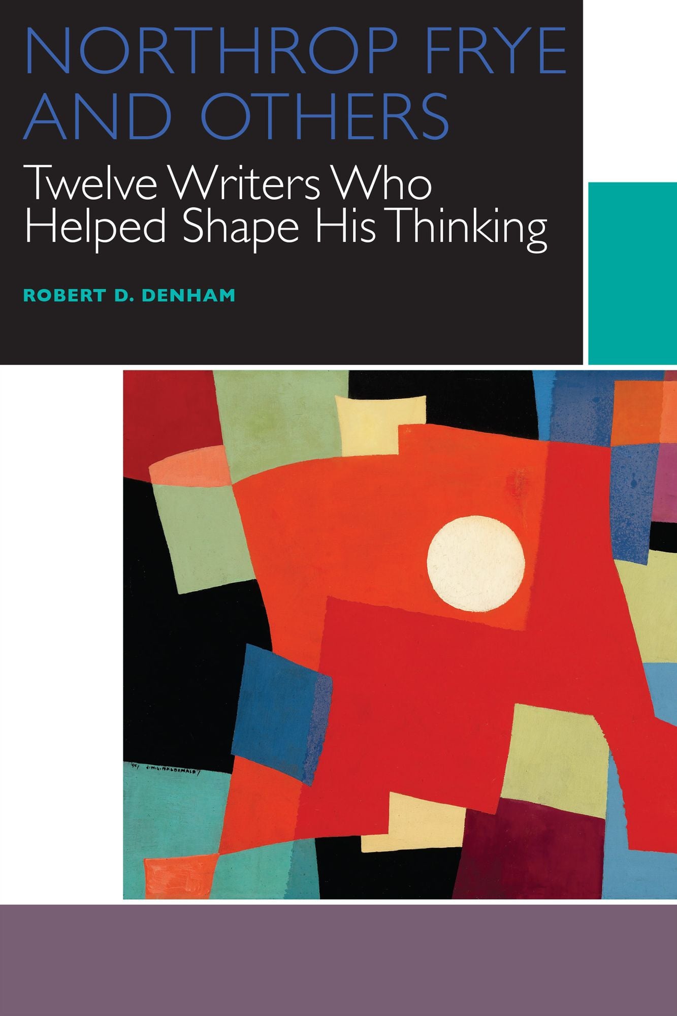 NORTHROP FRYE AND OTHERS: Twelve Writers Who Helped Shape His Thinking