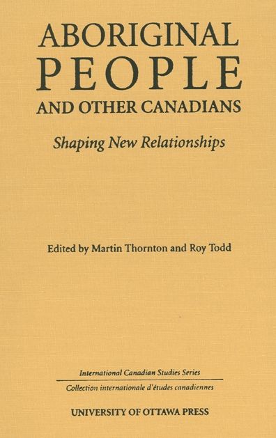Aboriginal People and Other Canadians: Shaping New Relationships