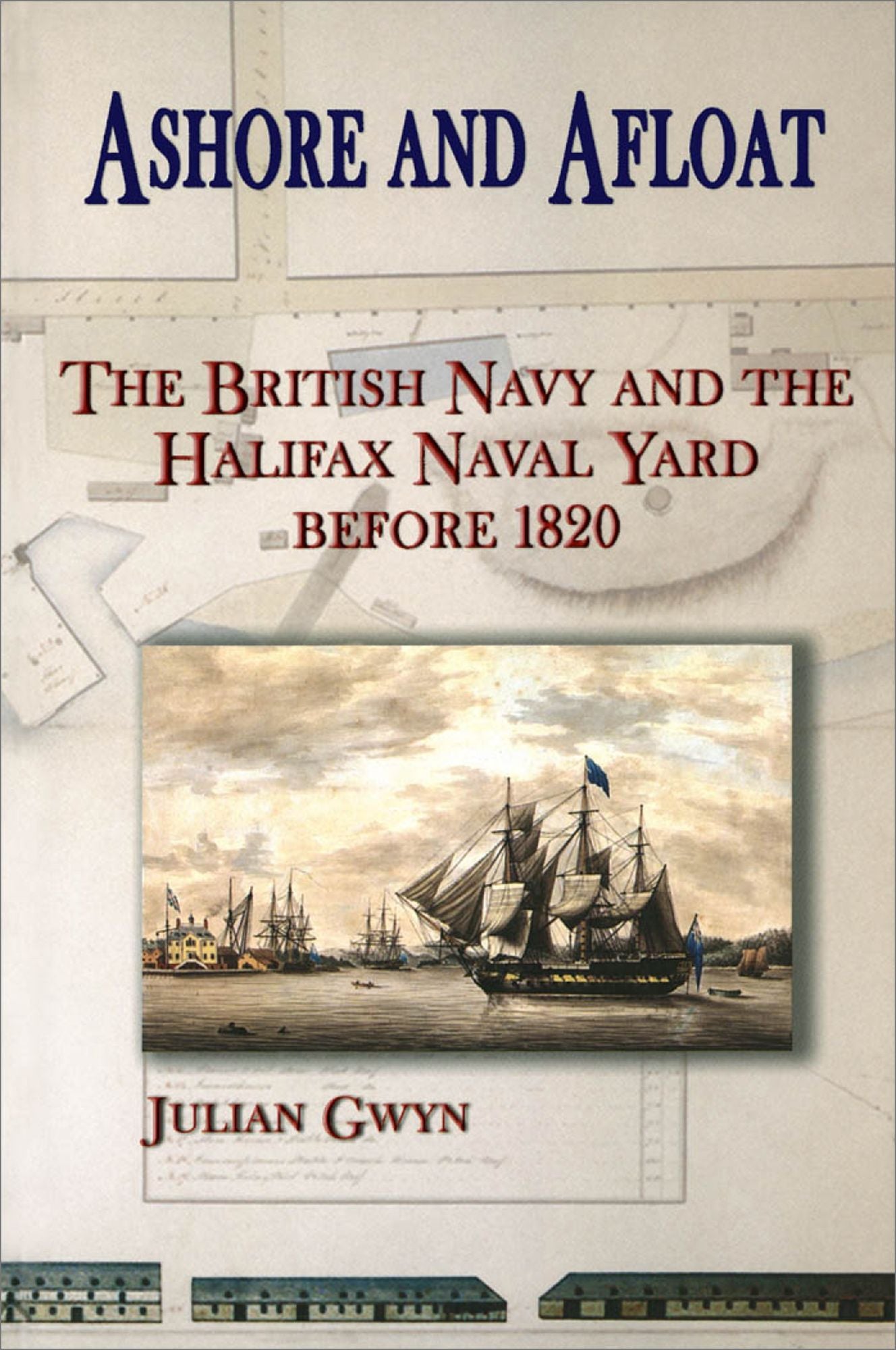 Ashore and Afloat: The British Navy and the Halifax Naval Yard Before 1820