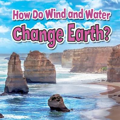 How Do Wind and Water Change Earth?