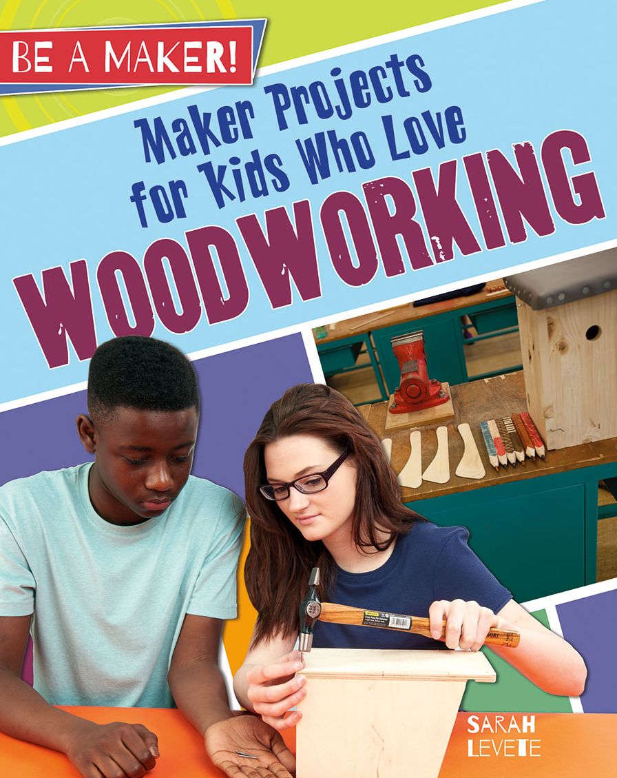 Maker Projects for Kids Who Love Woodworking