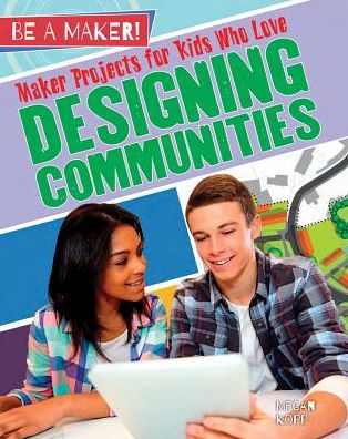 Maker Projects for Kids Who Love Designing Communities