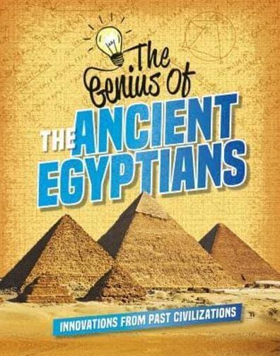 The Genius of the Ancient Egyptians : Innovations from Past Civilizations