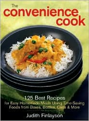The Convenience Cook: 125 Best Recipes for Easy Homemade Meals Using Time-Saving Foods from Boxes, Bottles, Cans and More