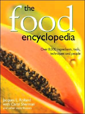 The Food Encyclopedia: Over 8,000 Ingredients, Tools, Techniques and People