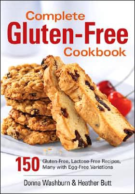 Complete Gluten-Free Cookbook: 150 Gluten-Free, Lactose-Free Recipes, Many with Egg-Free Variations