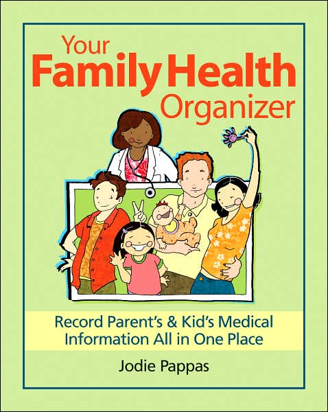 Your Family Health Organizer: Record Parents' and Kids' Medical Information All in One Place