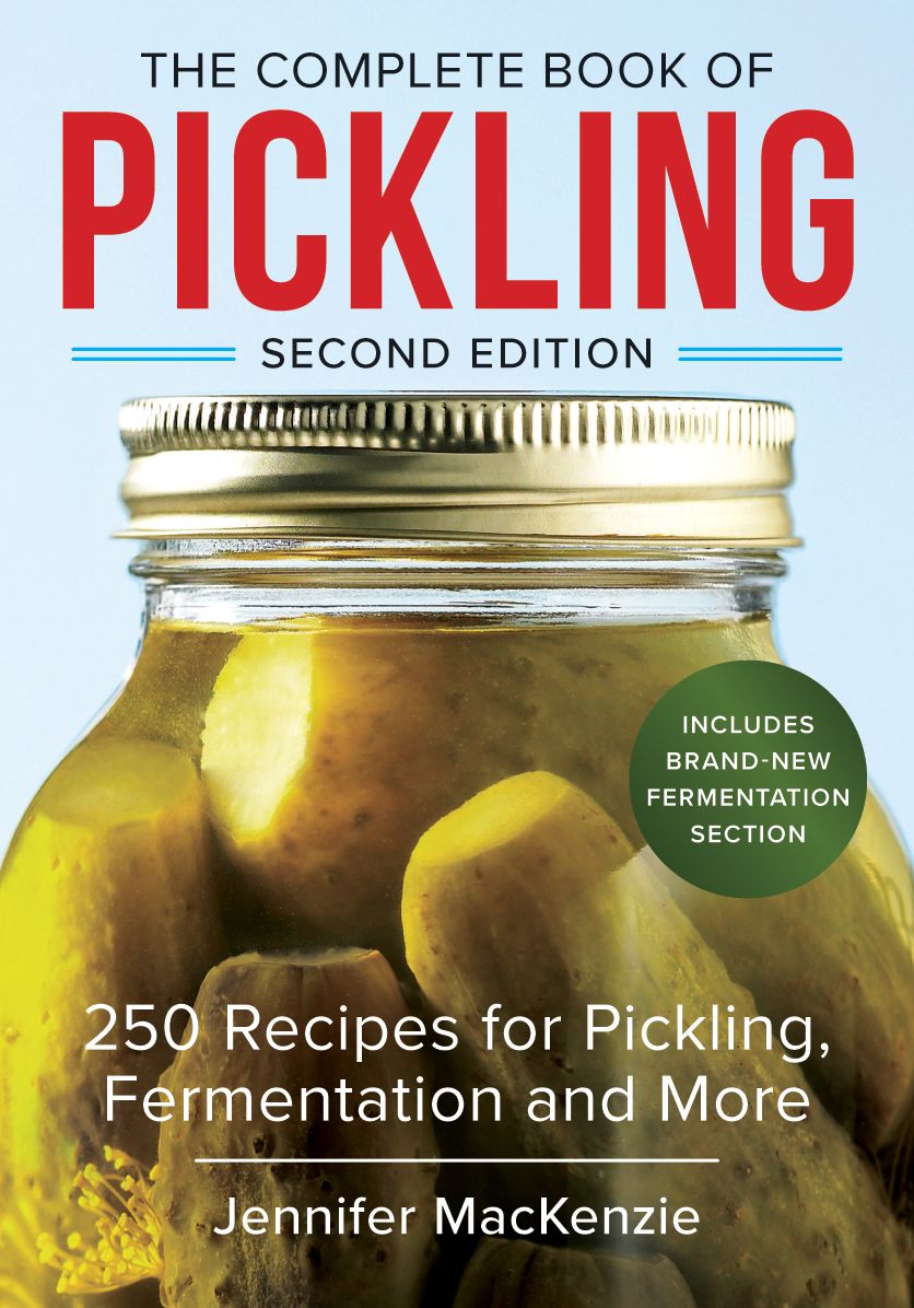The Complete Book of Pickling: 250 Recipes from Pickles and Relishes to Chutneys and Salsas