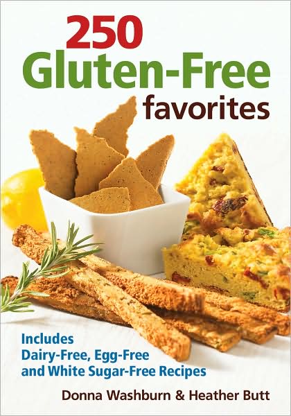 250 Gluten-Free Favorites: Includes Dairy-Free, Egg-Free and White Sugar-Free Recipes