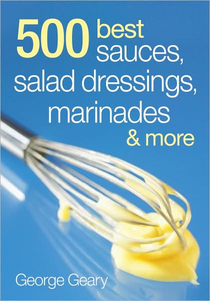 500 Best Sauces, Salad Dressings, Marinades and More