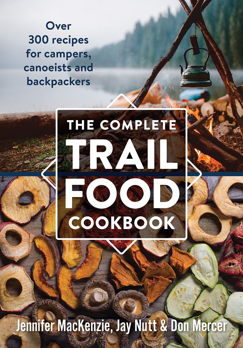 The Complete Trail Food Cookbook: Over 300 Recipes for Campers, Canoeists and Backpackers