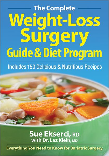 The Complete Weight-Loss Surgery Guide and Diet Program: Includes 150 Delicious and Nutritious Recipes
