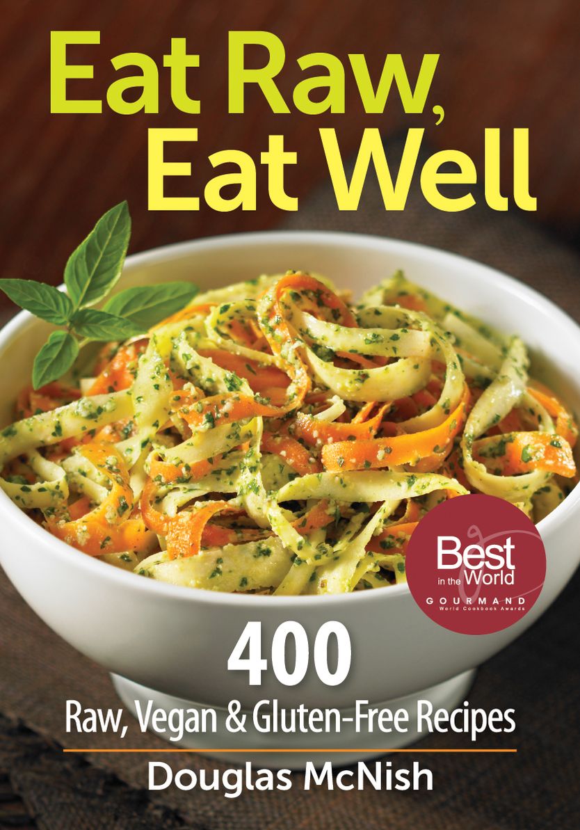 Eat Raw, Eat Well: 400 Raw, Vegan and Gluten-Free Recipes