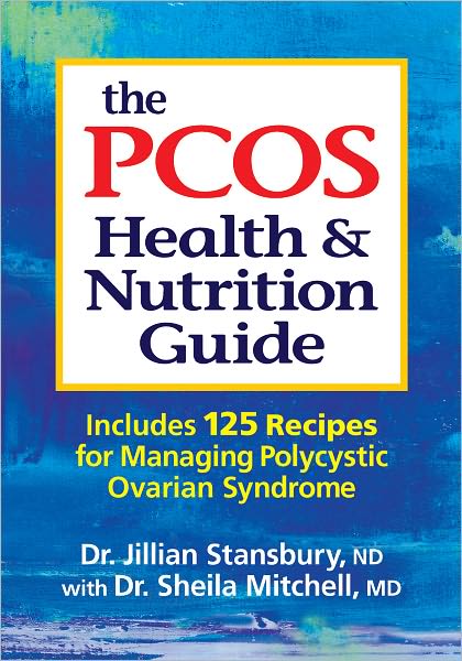 The PCOS Health and Nutrition Guide: Includes 125 Recipes for Managing Polycystic Ovarian Syndrome