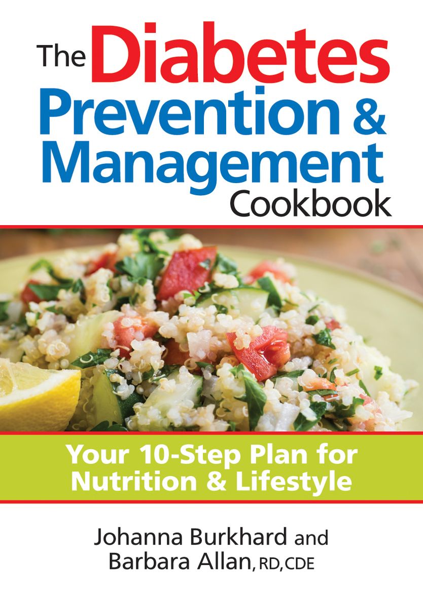 The Diabetes Prevention and Management Cookbook: Your 10-Step Plan for Nutrition and Lifestyle