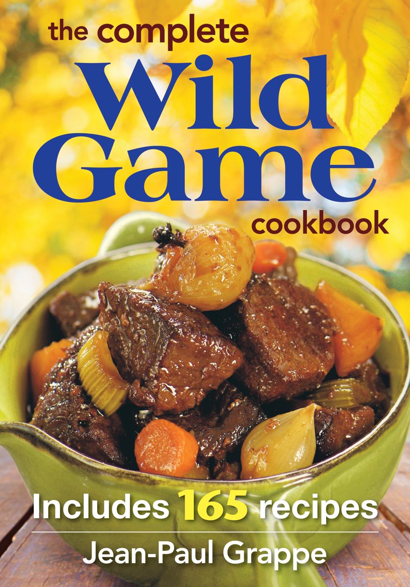 The Complete Wild Game Cookbook: Includes 165 Recipes